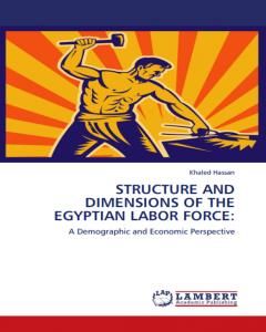كتاب Structure and Dimensions of the Egyptian Labor Force: A Demographic and Economic Perspective لـ د. خالد السيد حسن